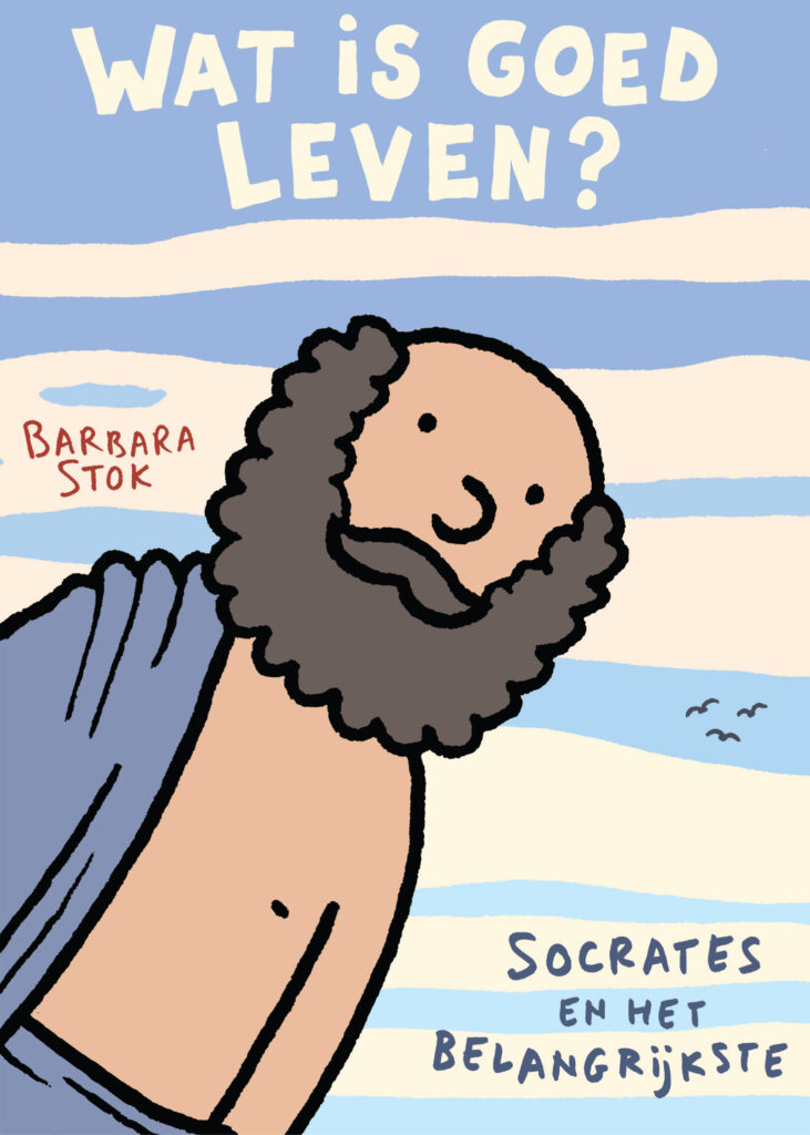De cover van het boek van Barbara Stok. Onder de titel 'Wat is goed leven?' staat een strip versie van socrates, met een kaal hoofd en een lange grijze baard en snor, in een blauwe toga. Op de achtergrond staan afwisselend blauwe en witte strepen en er vliegen drie vogels.