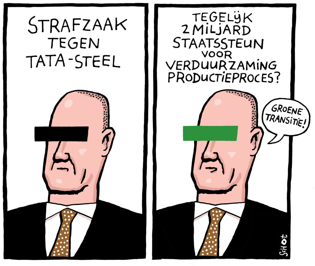Strip van Schot: twee panelen naast elkaar. Links: de CEO van tata steel, met een zwart balkje over zijn ogen. Erboven de tekst: Strafzaak tegen Tata-Steel. Rechts: Hetzelfde beeld, maar met een groen balkje. De CEO zegt: groene transitie! Erboven staat: tegelijk 2 miljard staatssteun voor verduurzaming productieproces?